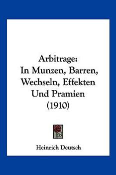 Paperback Arbitrage: In Munzen, Barren, Wechseln, Effekten Und Pramien (1910) [German] Book