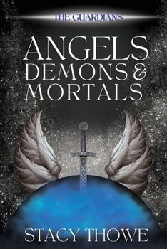 Angels, Demons, & Mortals: The Guardians, Book 1