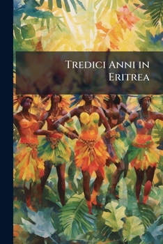 Paperback Tredici Anni in Eritrea: Note Storiche E Considerazioni [Italian] Book