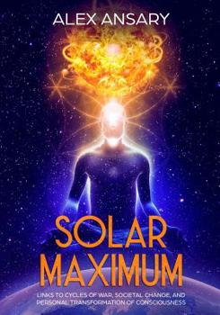 Paperback Solar Maximum: Links to Cycles of war, Societal Change, and Personal Transformation of Consciousness Book