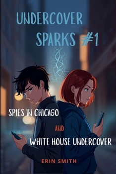 Undercover Sparks #1: Spies in Chicago and White House Undercover