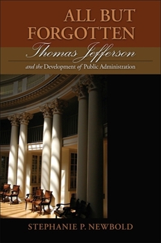 Paperback All But Forgotten: Thomas Jefferson and the Development of Public Administration Book