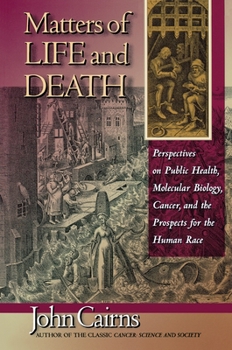 Hardcover Matters of Life and Death: Perspectives on Public Health, Molecular Biology, Cancer, and the Prospects for the Human Race Book