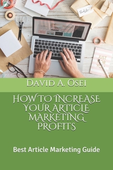 HOW TO INCREASE YOUR ARTICLE MARKETING PROFITS: Best Article Marketing Guide