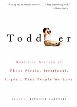 Paperback Toddler: Real-Life Stories of Those Fickle, Irrational, Urgent, Tiny People We Love Book