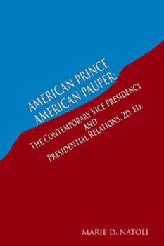 American Prince, American Pauper: The Contemporary Vice Presidency in Perspective - Book #134 of the Contributions in Political Science