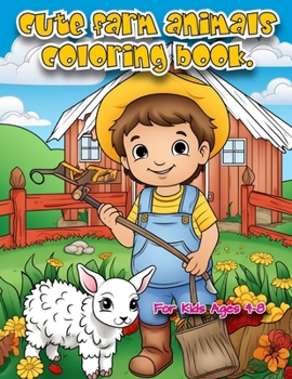 Paperback Cute Farm Animals Coloring Book: For Kids age 4 - 8, Big, simple, fun, cute designs, 8.5 x 11 Inch, happy farm animals coloring book: 50 Delightfully Book