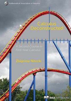 Hardcover Calculus Deconstructed: A Second Course in First-Year Calculus Book