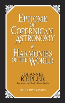 Paperback Epitome of Copernican Astronomy and Harmonies of the World Book