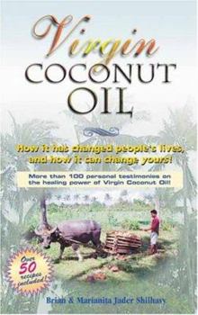 Paperback Virgin Coconut Oil: How It Has Changed People's Lives, and How It Can Change Yours! Book