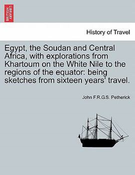 Paperback Egypt, the Soudan and Central Africa, with explorations from Khartoum on the White Nile to the regions of the equator: being sketches from sixteen yea Book