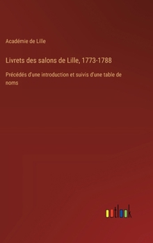 Hardcover Livrets des salons de Lille, 1773-1788: Précédés d'une introduction et suivis d'une table de noms [French] Book