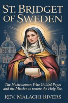 ST. BRIDGET OF SWEDEN: The Noblewoman Who Guided Popes and the Mission to Restore the Holy See