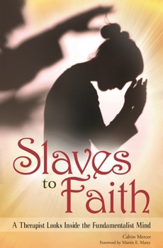 Hardcover Slaves to Faith: A Therapist Looks Inside the Fundamentalist Mind Book