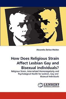 How Does Religious Strain Affect Lesbian Gay and Bisexual individuals?: Religious Strain, Internalized Homonegativity and Psychological Health for Lesbian, Gay and Bisexual Individuals