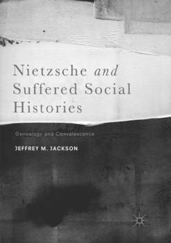 Paperback Nietzsche and Suffered Social Histories: Genealogy and Convalescence Book