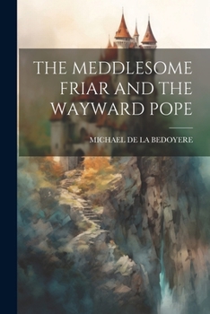 Paperback The Meddlesome Friar and the Wayward Pope Book