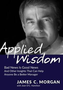 Paperback Applied Wisdom: Bad News Is Good News and Other Insights That Can Help Anyone Be a Better Manager Book