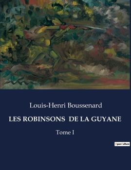 Paperback Les Robinsons de la Guyane: Tome I [French] Book