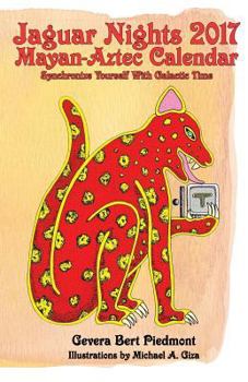 Jaguar Nights 2017 Mayan-Aztec Calendar: Synchronize Yourself with Galactic Time