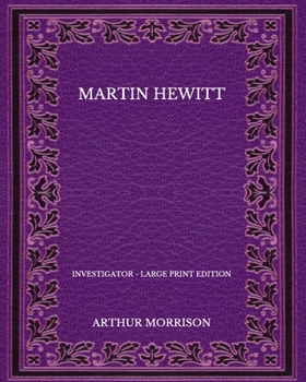 Paperback Martin Hewitt: Investigator - Large Print Edition Book