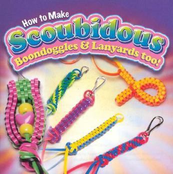 Misc. Supplies How to Make Scoubidous, Boondoggles, & Lanyards Too! [With Craft Supplies] Book
