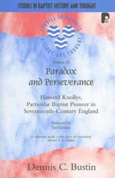 Paradox and Perseverance: Hanserd Knollys, Particular Baptist Pioneer in Seventeenth-Century England
