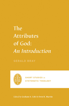The Attributes of God: An Introduction - Book  of the Short Studies in Systematic Theology