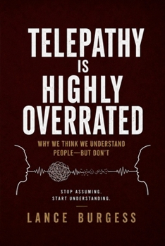 Paperback Telepathy Is Highly Overrated: Why We Think We Understand People-But Don't Book