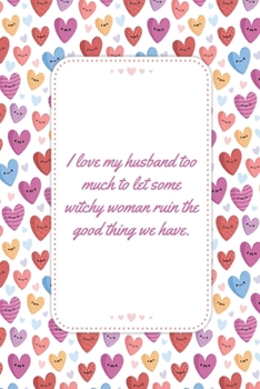Paperback I love my husband too much to let some witchy woman ruin the good thing we have: This Notebook is A Perfect Floral Cover Wife Valentines Day Gifts Hus Book