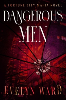 Dangerous Men: A Fortune City Mafia Novel