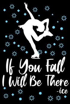 Paperback If you Fall i will be there: A line, Blank line notebook journal for Figure skating or ice skate lovers Book