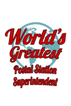 Paperback World's Greatest Postal Station Superintendent: Funny Postal Station Superintendent Notebook, Journal Gift, Diary, Doodle Gift or Notebook - 6 x 9 Com Book