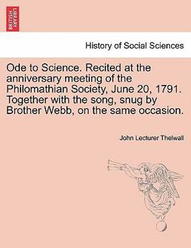 Paperback Ode to Science. Recited at the Anniversary Meeting of the Philomathian Society, June 20, 1791. Together with the Song, Snug by Brother Webb, on the Sa Book