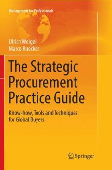 Paperback The Strategic Procurement Practice Guide: Know-How, Tools and Techniques for Global Buyers Book