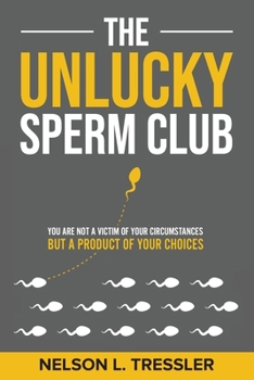 Paperback The Unlucky Sperm Club: You are Not a Victim of Your Circumstances but a Product of Your Choices Book