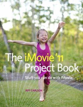 Paperback The iMovie '11 Project Book: Stuff You Can Do with iMovie Book