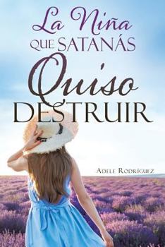 Paperback La Niña Que Satanás Quiso Destruir Book