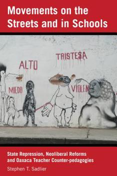Movements on the Streets and in Schools; State Repression, Neoliberal Reforms, and Oaxaca Teacher Counter-pedagogies