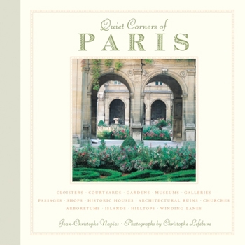 Hardcover Quiet Corners of Paris: Cloisters, Courtyards, Gardens, Museums, Galleries, Passages, Shops, Historic Houses, Architectural Ruins, Churches, A Book