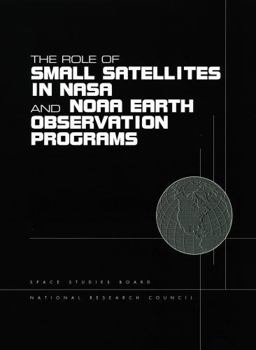 Paperback The Role of Small Satellites in NASA and NOAA Earth Observation Programs Book