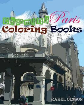 Paperback Charming Paris Coloring Book: Sketchbook Insight Paris, Stress Relief, Relaxation, Creativity, Meditation(Volume 1) Book