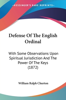 Paperback Defense Of The English Ordinal: With Some Observations Upon Spiritual Jurisdiction And The Power Of The Keys (1872) Book