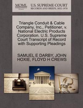 Paperback Triangle Conduit & Cable Company, Inc., Petitioner, V. National Electric Products Corporation. U.S. Supreme Court Transcript of Record with Supporting Book