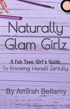 Paperback Naturally Glam Girlz: The Fab Teen Girl's Guide to Knowing Her Self Zenfully Book