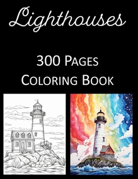 Lighthouses Coloring Book: An Adult Coloring Book Featuring 300 of the World's Most Beautiful Lighthouses for Stress Relief and Relaxation Mandal