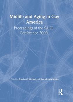 Midlife and Aging in Gay America: Proceedings of the Sage Conference 2000