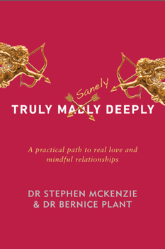 Paperback Truly Sanely Deeply: A Practical Path to Real Love and Mindful Relationships Book