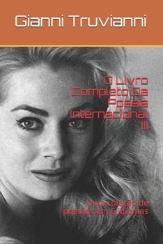 Paperback O Livro Completo Da Poesia Internacional III: Uma cole??o de poemas em 6 idiomas [Portuguese] Book