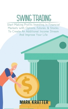 Hardcover Swing Trading: A Complete Guide To Making Consistent Income Online With Trading Tools, Money Management, Routines, Rules, And Strategies Of A Professi Book